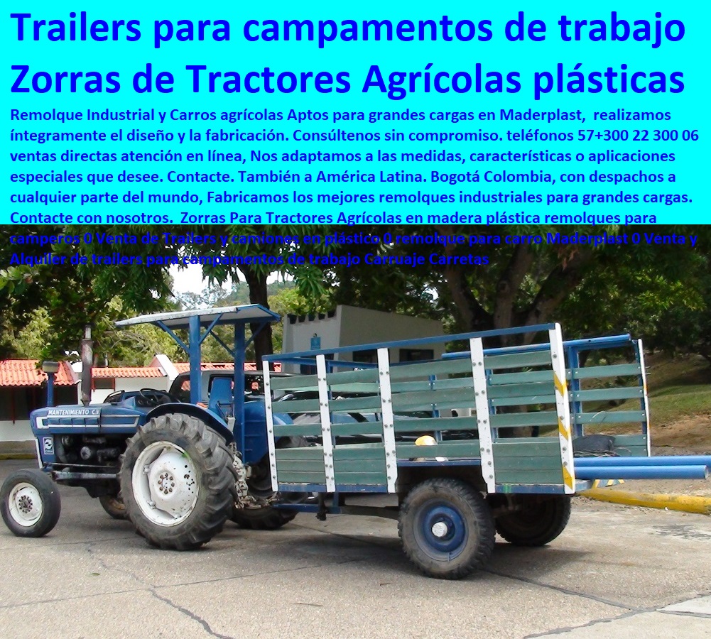 Zorras Para Tractores Agrícolas en madera plástica remolques para camperos 0 Venta de Trailers y camiones en plástico 0 remolque para carro Maderplast 0 Venta y Alquiler de trailers para campamentos de trabajo Carruaje Carretas Zorras Para Tractores Agrícolas en madera plástica remolques para camperos 0 Venta de Trailers y camiones en plástico 0 remolque para carro Maderplast 0 Venta y Alquiler de trailers para campamentos de trabajo Carruaje Carretas